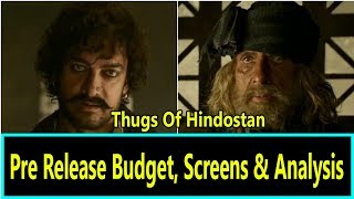 Thugs Of Hindostan Pre Release Budget Screen Count And Analysis