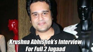 Krushna Abhishek Talks About His Film Full 2 Jugaad