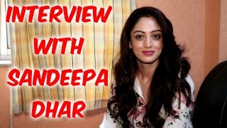 Interview Of Sandeepa Dhar On Her Upcoming Film