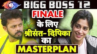 Sreesanth And Dipika Kakar MASTER PLAN For Bigg Boss 12 FINALE