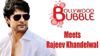 Bollywood Bubble Exclusive interview with Rajeev Khandelwal