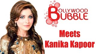 Exclusive Interview of Kanika Kapoor with Bollywood Bubble