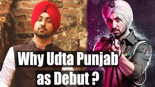 Diljit Dosanjh says why he chose Udta Punjab as his Bollywood Debut