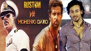 Tiger Shroff's reaction on 'Rustom's clash with 'Mohenjo Daro'