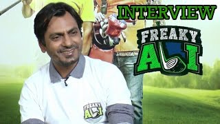 Nawazuddin Siddiqui talks about 'Freaky Ali' in an interview