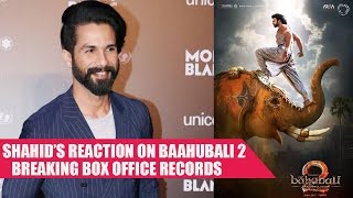 Shahid Kapoor COMMENTS On Baahubali - 2 Breaking All Box Office Records