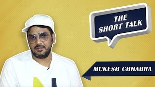 The Short Talk: Mukesh Chhabra Talks About Making It Big In Bollywood