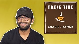 Break Time - Sharib Hashmi On Sanitary Pads, Drunk Dancing and More