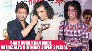 Shah Rukh Khan Made Imtiaz Ali's Birthday Super Special