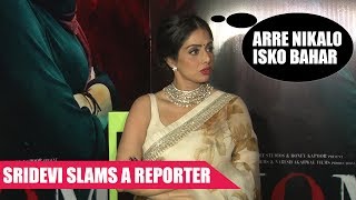 Sridevi LASHES OUT To a Careless Reporter