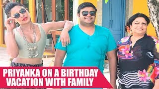 Priyanka Chopra On a Birthday Vacation With Family