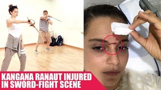 Kangana Ranaut Injured In Sword Fight Scene