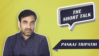 The Short Talk - Pankaj Tripathi Tells What He Looks For In A Script