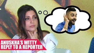 Anushka's Witty Reply To A Reporter When Asked About Virat