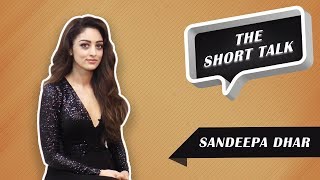 Short Talk - The Kind Of Films Sandeepa Dhar Believes In Doing