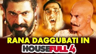 Rana Daggubati Joins Akshay Kumar's HOUSEFULL 4 Cast | Confirmed !