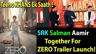 SRK, Salman Khan And Aamir Khan Together For ZERO Trailer Launch!