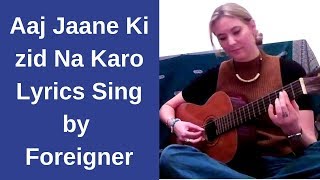 Aaj Jaane Ki zid Na Karo Lyrics Sing by  Foreigner