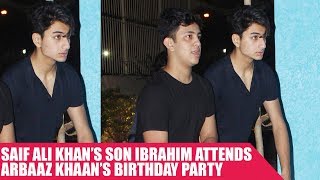 Saif Ali Khan's Son Ibrahim Ali Khan Attends Arbaaz Khan's Birthday Party
