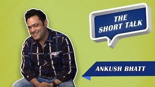 Short Talk - Ankush Bhatt On His Film's Casting