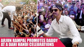 Arjun Rampal Promotes Daddy at a Dahi Handi Celebrations