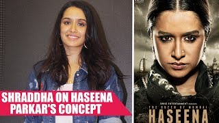 Shradhha Kapoor Speaks On Haseena Parkar's Concept
