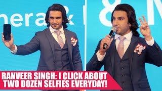 Ranveer Singh Says I click about two dozen selfies everyday!