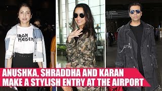 Anushka Sharma, Shraddha Kapoor and Karan Johar Make a Stylish Entry At The Airport