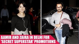Aamir Khan and Zaira Wasim reach Delhi to promote 'Secret Superstar'