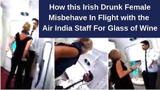 How this Irish Drunk Female Misbehave In Flight with the Air India Staff For Glass of Wine