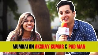 Mumbaikars On Akshay Kumar & The Pad Man Revolution