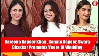 Kareena Kapoor Khan , Sonam Kapoor, Swara Bhaskar Promotes Veere Di Wedding