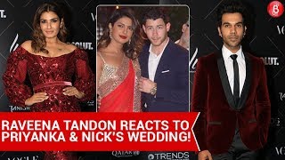 Raveena Tandon & Rajkummar Rao reacts to Priyanka Chopra & Nick Jonas' wedding!