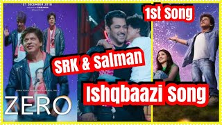 ZERO Movie 1st Song Ishqbaazi To Release On November 21 Starring SRK Salman