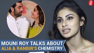 Mouni Roy talks about Alia Bhatt & Ranbir Kapoor's chemistry