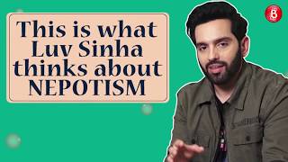 This Is What Luv Sinha Thinks About NEPOTISM | Exclusive | Bollywood Bubble