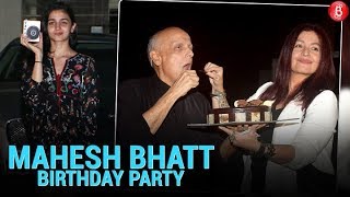 Alia Bhatt Hosts A Birthday Party For Papa Mahesh Bhatt!