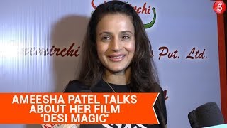 Ameesha Patel talks about her upcoming film 'Desi Magic'