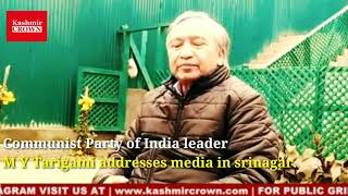 M Y Tarigami communist party leader of India gave oration to media in Srinagar