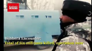 Bijbhera Encounter: Total of Six militants killed, operation over