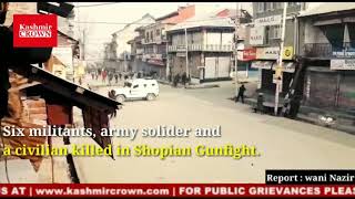 Six militants, army solider and a civilian killed in Shopian Gunfight.