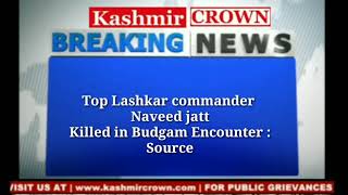 Top Lashkar commander Naveed jatt Killed in Budgam Encounter : Source
