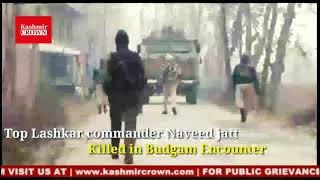 Top Lashkar commander Naveed jatt Killed in Budgam Encounter
