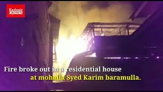 Fire broke out in a residential house at mohalla Syed Karim baramulla.