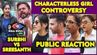 Surbhi Vs Sreesanth | CHARACTERLESS GIRL Controversy | PUBLIC REACTION | Bigg Boss 12
