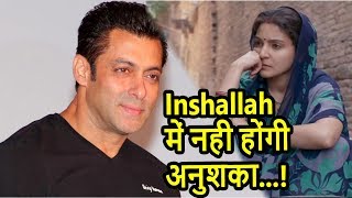 Anushka Sharma Won't Be There In Salman Khan's INSHALLAH!