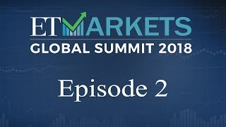 ET Markets Global Summit 2018 | Episode 2