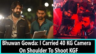Bhuvan Gowda Carried 40 KG Camera On His Shoulder To Shoot Whole KGF Movie