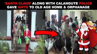 ‘Santa Claus’ Along With Calangute Police  Gave Gifts To Old Age Home & Orphanage