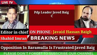 Opposition In Baramulla Is Frustrated:Javed Baig